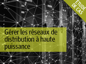 Gérer les réseaux de distribution à haute puissance